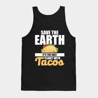 Save The Earth It's The Only Planet With Tacos Tank Top